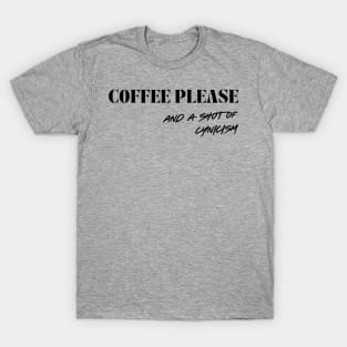 Coffee please, and a shot of cynicism T-Shirt